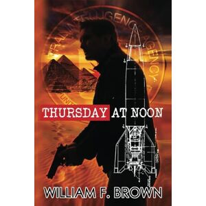 Brown, William F. Thursday at Noon: A Middle East Spy Thriller (Amongst My Enemies) Brown, William F. Thursday at Noon: A Middle East Spy Thriller (Amongst My Enemies)