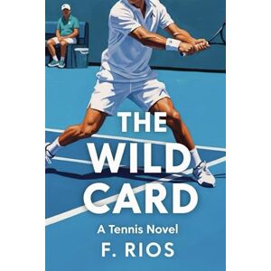 Ríos, F. The Wild Card: A Tennis Novel Ríos, F. The Wild Card: A Tennis Novel