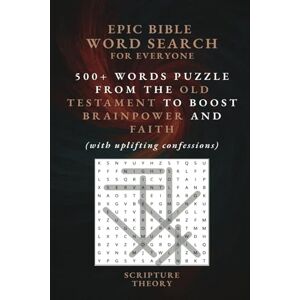 Theory, Scripture Epic Bible Word Search For Everyone (With Uplifting Confessions): 500+ Words Puzzle From The Old Testament To Boost Brainpower And Faith: For Kids, Youth, Adults and Seniors Theory, Scripture Epic Bible Word Search For Everyone (With Uplifting Confessions): 500+ Words Puzzle From The Old Testament To Boost Brainpower And Faith: For Kids, Youth, Adults and Seniors