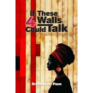 Penn, Dr. Blanche If These 4 Walls Could Talk Penn, Dr. Blanche If These 4 Walls Could Talk
