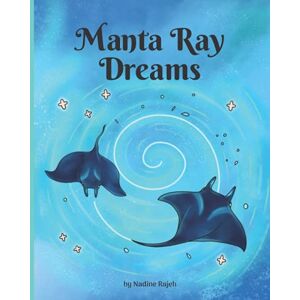Rajeh, Nadine Manta Ray Dreams: A Bedtime Picture Book Rajeh, Nadine Manta Ray Dreams: A Bedtime Picture Book