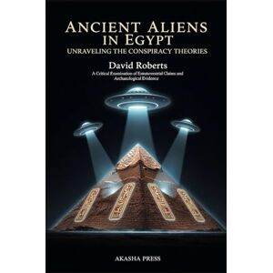 Roberts Ancient Aliens in Egypt: Unraveling the Conspiracy Theories: A Critical Examination of Extraterrestrial Claims and Archaeological Evidence (Ancient Mysteries Unveiled) Roberts Ancient Aliens in Egypt: Unraveling the Conspiracy Theories: A Critical Examination of Extraterrestrial Claims and Archaeological Evidence (Ancient Mysteries Unveiled)