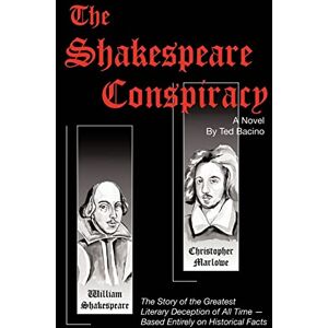 Bacino, Ted The Shakespeare Conspiracy A Novel: The Story of the Greatest Literary Deception of All Time Based Entirely on Historical Facts Bacino, Ted The Shakespeare Conspiracy A Novel: The Story of the Greatest Literary Deception of All Time Based Entirely on Historical Facts
