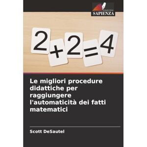 Scott Le migliori procedure didattiche per raggiungere l'automaticità dei fatti matematici Scott Le migliori procedure didattiche per raggiungere l'automaticità dei fatti matematici