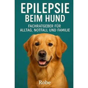 Robe Epilepsie beim Hund: Fachratgeber für Alltag, Notfall und Familie Autor: Marke: Robe Epilepsie beim Hund: Fachratgeber für Alltag, Notfall und Familie Autor: Marke:
