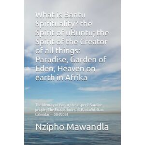 Lee What is Bantu Spirituality? the Spirit of uBuntu; the Spirit of the Creator of all things: Paradise, Garden of Eden, Heaven on earth in Afrika: The ... in detail; Bantu/Afrikan Calendar – 004/2024 Lee What is Bantu Spirituality? the Spirit of uBuntu; the Spirit of the Creator of all things: Paradise, Garden of Eden, Heaven on earth in Afrika: The ... in detail; Bantu/Afrikan Calendar – 004/2024