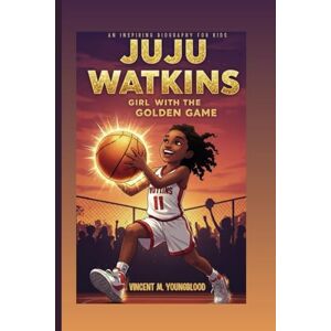 Vincent JUJU WATKINS: Girl With The Golden Game: An Inspiring Biography For Kids Vincent JUJU WATKINS: Girl With The Golden Game: An Inspiring Biography For Kids