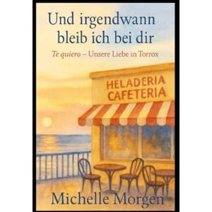 Morgen, Michelle Und irgendwann bleib ich bei Dir: Te quiero Unsere Liebe in Torrox Morgen, Michelle Und irgendwann bleib ich bei Dir: Te quiero Unsere Liebe in Torrox