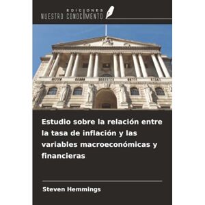 Hemmings, Steven Estudio sobre la relación entre la tasa de inflación y las variables macroeconómicas y financieras Hemmings, Steven Estudio sobre la relación entre la tasa de inflación y las variables macroeconómicas y financieras