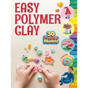 Sidorenko, Margarita Easy Polymer Clay for Kids: 30 Popular Models + Online Video. First Book Step by Step Sidorenko, Margarita Easy Polymer Clay for Kids: 30 Popular Models + Online Video. First Book Step by Step