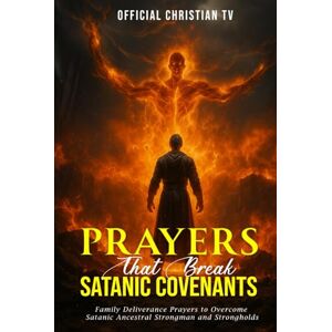 Official Christian TV Prayers that Break Satanic Covenants: Family Deliverance Prayers to Overcome Satanic Ancestral Strongman and Strongholds Official Christian TV Prayers that Break Satanic Covenants: Family Deliverance Prayers to Overcome Satanic Ancestral Strongman and Strongholds