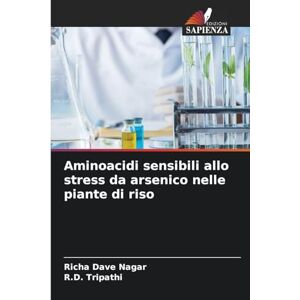 Dave Nagar, Richa Aminoacidi sensibili allo stress da arsenico nelle piante di riso Dave Nagar, Richa Aminoacidi sensibili allo stress da arsenico nelle piante di riso