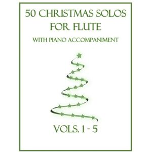 Dockery, B. C. 50 Christmas Solos for Flute with Piano Accompaniment: Vols. 1-5 Dockery, B. C. 50 Christmas Solos for Flute with Piano Accompaniment: Vols. 1-5