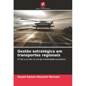 Hosseini Rezvani, Sayed Saman Gestão estratégica em transportes regionais: O Irão e os EAU na via da conetividade económica Hosseini Rezvani, Sayed Saman Gestão estratégica em transportes regionais: O Irão e os EAU na via da conetividade económica