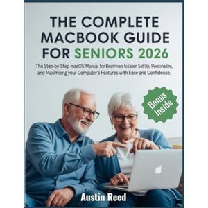 REED, AUSTIN THE COMPLETE MACBOOK GUIDE FOR SENIORS 2026: The Step-by-Step macOS Manual for Beginners to Learn Set Up, Personalize, and Maximizing your Computer’s Features with Ease and Confidence REED, AUSTIN THE COMPLETE MACBOOK GUIDE FOR SENIORS 2026: The Step-by-Step macOS Manual for Beginners to Learn Set Up, Personalize, and Maximizing your Computer’s Features with Ease and Confidence