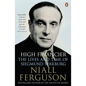 Ferguson, Niall High Financier: The Lives and Time of Siegmund Warburg Ferguson, Niall High Financier: The Lives and Time of Siegmund Warburg