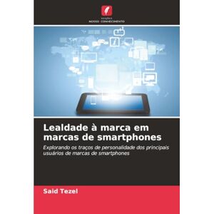 Tezel, Said Lealdade à marca em marcas de smartphones: Explorando os traços de personalidade dos principais usuários de marcas de smartphones Tezel, Said Lealdade à marca em marcas de smartphones: Explorando os traços de personalidade dos principais usuários de marcas de smartphones
