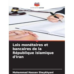 Sheykhyani, Mohammad Hassan Lois monétaires et bancaires de la République islamique d'Iran Sheykhyani, Mohammad Hassan Lois monétaires et bancaires de la République islamique d'Iran