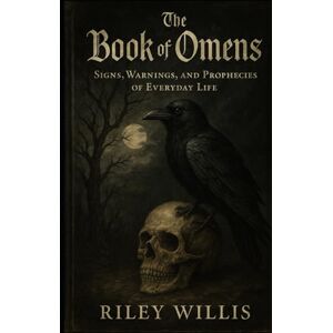 Willis, Riley The Book of Omens: Signs, Warnings, and Prophecies of Everyday Life Willis, Riley The Book of Omens: Signs, Warnings, and Prophecies of Everyday Life