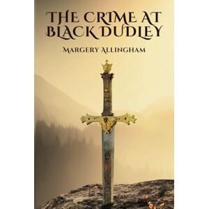 Allingham, Margery The Crime at Black Dudley: Annotated Allingham, Margery The Crime at Black Dudley: Annotated