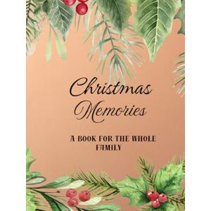Hart, Talia Christmas Memories / A Book For The Whole Family: A Keepsake To Record Joyful Christmas Moments, Family Recipes And Preserved Traditions/ Modern ... And Paste Photos From Christmas Holidays Hart, Talia Christmas Memories / A Book For The Whole Family: A Keepsake To Record Joyful Christmas Moments, Family Recipes And Preserved Traditions/ Modern ... And Paste Photos From Christmas Holidays