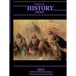 Various The History of Poland, the Balkans, Turkey, the Far East, China and Japan: The Historians' History of the World Volume 24 Various The History of Poland, the Balkans, Turkey, the Far East, China and Japan: The Historians' History of the World Volume 24