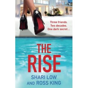 Low, Shari The Rise: As seen on ITV a gritty, glamorous thriller from Shari Low and TV's Ross King (The Hollywood Thriller Trilogy, 1) Low, Shari The Rise: As seen on ITV a gritty, glamorous thriller from Shari Low and TV's Ross King (The Hollywood Thriller Trilogy, 1)