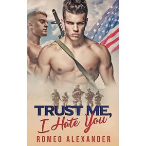 Alexander, Romeo Trust Me, I Hate You: 2 (Men of Fort Dale) Alexander, Romeo Trust Me, I Hate You: 2 (Men of Fort Dale)