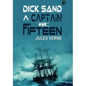 Jules Verne Dick Sand, A Captain at Fifteen Jules Verne Dick Sand, A Captain at Fifteen