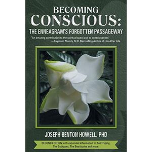 Howell Ph.D, Joseph Benton Becoming Conscious:: The Enneagram's Forgotten Passageway Howell Ph.D, Joseph Benton Becoming Conscious:: The Enneagram's Forgotten Passageway
