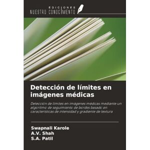 Karole, Swapnali Detección de límites en imágenes médicas: Detección de límites en imágenes médicas mediante un algoritmo de seguimiento de bordes basado en características de intensidad y gradiente de textura Karole, Swapnali Detección de límites en imágenes médicas: Detección de límites en imágenes médicas mediante un algoritmo de seguimiento de bordes basado en características de intensidad y gradiente de textura