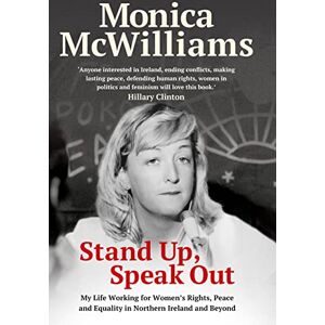 Monica McWilliams Stand Up, Speak Out: My Life Working for Women's Rights, Peace and Equality in Northern Ireland and Beyond Monica McWilliams Stand Up, Speak Out: My Life Working for Women's Rights, Peace and Equality in Northern Ireland and Beyond