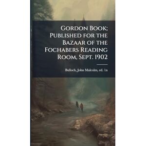 Bulloch, John Malcolm Gordon Book; Published for the Bazaar of the Fochabers Reading Room, Sept. 1902 Bulloch, John Malcolm Gordon Book; Published for the Bazaar of the Fochabers Reading Room, Sept. 1902