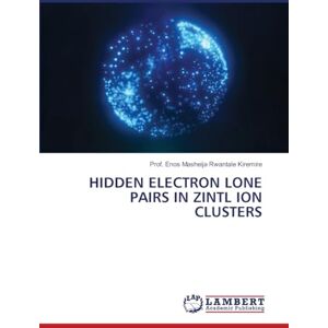 Kiremire, Prof. Enos Masheija Rwantale HIDDEN ELECTRON LONE PAIRS IN ZINTL ION CLUSTERS Kiremire, Prof. Enos Masheija Rwantale HIDDEN ELECTRON LONE PAIRS IN ZINTL ION CLUSTERS