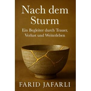 Jafarli, Farid Nach dem Sturm: Ein Begleiter durch Trauer, Verlust und Weiterleben (After the Storm: A Guide Through Grief, Loss, and Living Again) Jafarli, Farid Nach dem Sturm: Ein Begleiter durch Trauer, Verlust und Weiterleben (After the Storm: A Guide Through Grief, Loss, and Living Again)