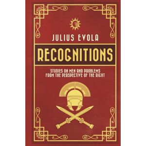 Evola, Julius Recognitions: Studies on Men and Problems from the Perspective of the Right Evola, Julius Recognitions: Studies on Men and Problems from the Perspective of the Right