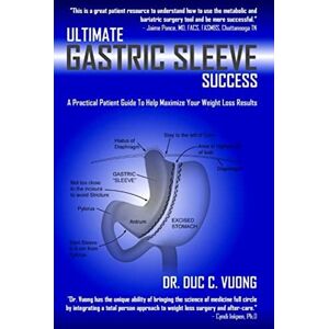 Vuong, Dr. Duc C. Ultimate Gastric Sleeve Success: A Practical Patient Guide To Help Maximize Your Weight Loss Results Vuong, Dr. Duc C. Ultimate Gastric Sleeve Success: A Practical Patient Guide To Help Maximize Your Weight Loss Results