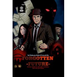 Pradyumn Sinha Forgotten Future: Every crime is already written, but not yet done. Pradyumn Sinha Forgotten Future: Every crime is already written, but not yet done.