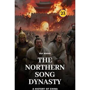 Wang, Hui The Northern Song Dynasty: A History of China: PART THREE Wang, Hui The Northern Song Dynasty: A History of China: PART THREE