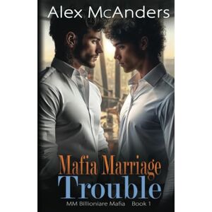McAnders, Alex Mafia Marriage Trouble: MM Billionaire Mafia Romance (Snow Tip Falls) McAnders, Alex Mafia Marriage Trouble: MM Billionaire Mafia Romance (Snow Tip Falls)