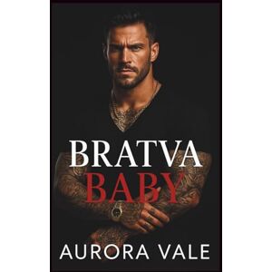 Vale, Aurora Bratva Baby: Un Bebé Secreto, de Enemigos a Amantes, un Romance Oscuro de la Mafia Rusa (Hombres Despiadados de la Mafia Rusa) Vale, Aurora Bratva Baby: Un Bebé Secreto, de Enemigos a Amantes, un Romance Oscuro de la Mafia Rusa (Hombres Despiadados de la Mafia Rusa)