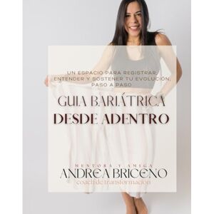 Briceno, Andrea GUÍA BARIATRICA DESDE ADENTRO: Manual práctico para pacientes de cirugía bariátrica (bypass gástrico y manga gástrica): diario de acompañamiento, hábitos, motivación y alimentación post cirugía. Briceno, Andrea GUÍA BARIATRICA DESDE ADENTRO: Manual práctico para pacientes de cirugía bariátrica (bypass gástrico y manga gástrica): diario de acompañamiento, hábitos, motivación y alimentación post cirugía.