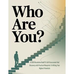 Waylon, Ezra D. Who Are You?: A 2026 Resolution Guide To Self Assessment And Discovery with Practical Blueprints To Hitting Your Highest Potentials (The Everything Essential Guides) Waylon, Ezra D. Who Are You?: A 2026 Resolution Guide To Self Assessment And Discovery with Practical Blueprints To Hitting Your Highest Potentials (The Everything Essential Guides)