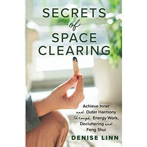 Linn, Denise Secrets of Space Clearing: Achieve Inner and Outer Harmony through Energy Work, Decluttering, and Feng Shui Linn, Denise Secrets of Space Clearing: Achieve Inner and Outer Harmony through Energy Work, Decluttering, and Feng Shui