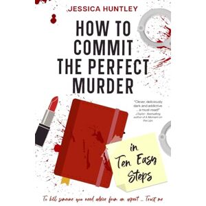 Huntley, Jessica How to Commit the Perfect Murder in Ten Easy Steps Huntley, Jessica How to Commit the Perfect Murder in Ten Easy Steps