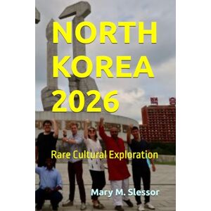 Slessor, Mary M. NORTH KOREA 2026: Rare Cultural Exploration Slessor, Mary M. NORTH KOREA 2026: Rare Cultural Exploration