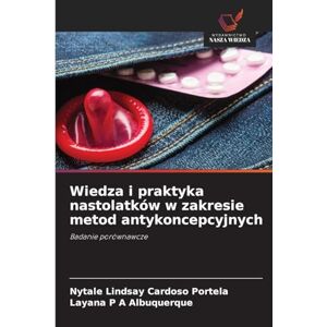 Portela, Nytale Lindsay Cardoso Wiedza i praktyka nastolatków w zakresie metod antykoncepcyjnych: Badanie porównawcze Portela, Nytale Lindsay Cardoso Wiedza i praktyka nastolatków w zakresie metod antykoncepcyjnych: Badanie porównawcze