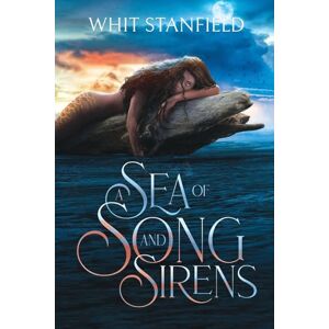 Stanfield, Whit A Sea of Song and Sirens: 1 (The Naiads of Juile) Stanfield, Whit A Sea of Song and Sirens: 1 (The Naiads of Juile)