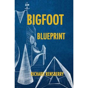 Rensberry, Richard Bigfoot Blueprint: The Conversations With Sasquatch Book Series Rensberry, Richard Bigfoot Blueprint: The Conversations With Sasquatch Book Series