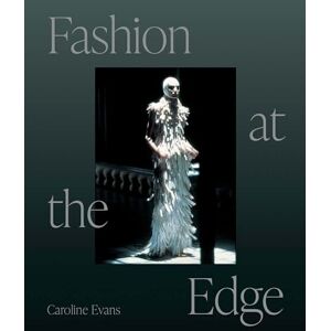 Caroline Evans Fashion at the Edge: Spectacle, Modernity, and Deathliness Caroline Evans Fashion at the Edge: Spectacle, Modernity, and Deathliness